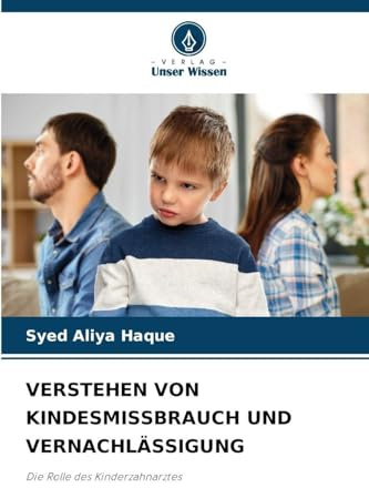 VERSTEHEN VON KINDESMISSBRAUCH UND VERNACHLÄSSIGUNG: Die Rolle des Kinderzahnarztes