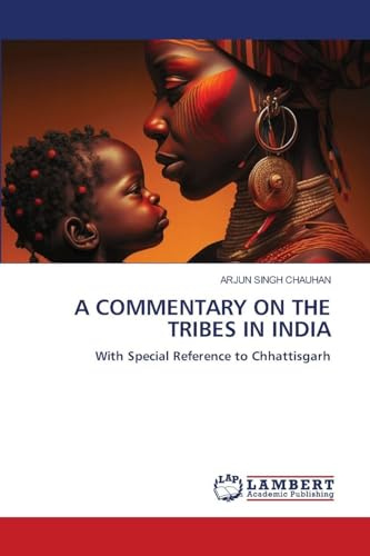 A COMMENTARY ON THE TRIBES IN INDIA: With Special Reference to Chhattisgarh