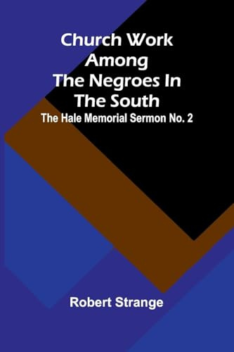 Church Work Among The Negroes In The South; The Hale Memorial Sermon No. 2