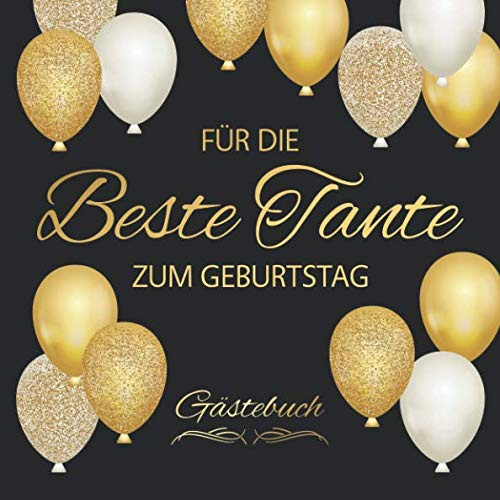 Für Die Beste Tante Zum Geburtstag Gästebuch: Edel Vintage Gästebuch Album - Geschenkidee Zum Eintragen und zum Ausfüllen von Glückwünschen - Geschenk als Erinnerung; Motiv: Schwarz Gold Luftballons