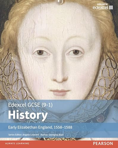Edexcel GCSE (9-1) History Early Elizabethan England, 1558-1588 Student Book: Early Elizabethan England, 1558–1588 (EDEXCEL GCSE HISTORY (9-1))