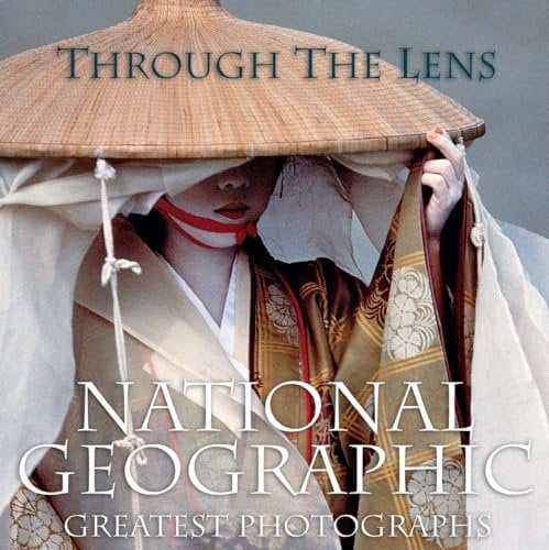 Through the Lens: National Geographic's Greatest Photographs