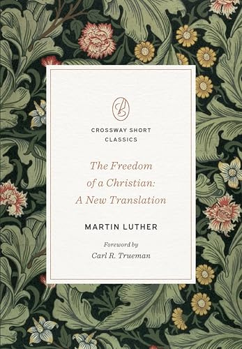 The Freedom of a Christian: A New Translation: 1 (Crossway Short Classics)