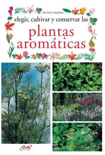Elegir, cultivar y conservar las plantas aromáticas