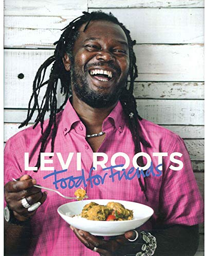Levi Roots Food for Friends: 100 Simple Dishes for Every Occasion