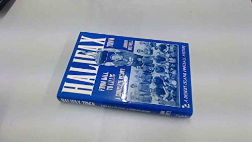Halifax Town: From Ball to Lillis - A Complete Record (Desert Island Football Histories)