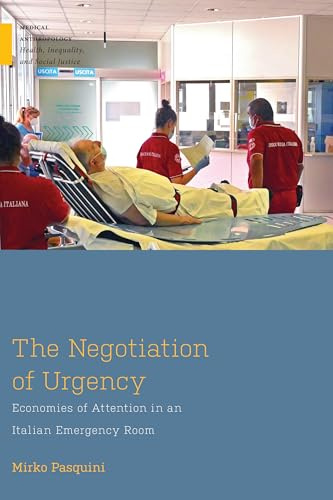 The Negotiation of Urgency: Economies of Attention in an Italian Emergency Room (Medical Anthropology)