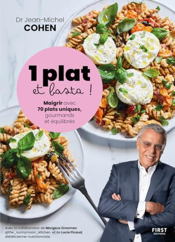 1 plat et basta - Maigrir avec 70 plats uniques, gourmands et équilibrés