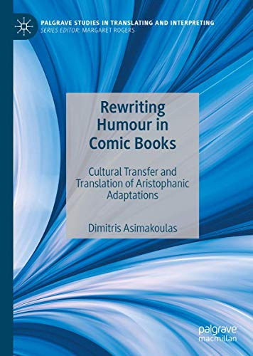 Rewriting Humour in Comic Books: Cultural Transfer and Translation of Aristophanic Adaptations (Palgrave Studies in Translating and Interpreting)