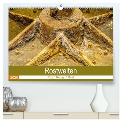 Rostwelten (hochwertiger Premium Wandkalender 2026 DIN A2 quer), Kunstdruck in Hochglanz: Im Zerfall liegt Farbe und Schönheit (CALVENDO Kunst)