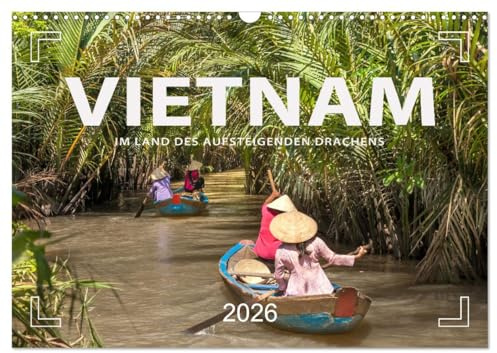 VIETNAM - Im Land des aufsteigenden Drachens (Wandkalender 2026 DIN A3 quer), CALVENDO Monatskalender: Hanoi, Ho Chi Minh City, Hoi An und Hue (CALVENDO Orte)