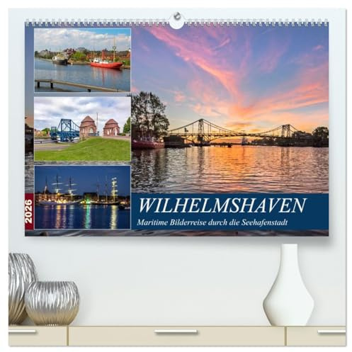 Wilhelmshaven, maritime Bilderreise (hochwertiger Premium Wandkalender 2026 DIN A2 quer), Kunstdruck in Hochglanz: Maritime Bilder der Seehafenstadt am Jadebusen (CALVENDO Orte)