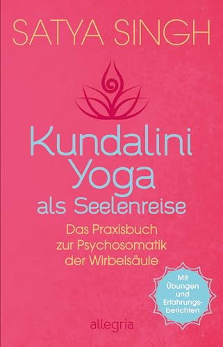 Kundalini Yoga als Seelenreise: Das Praxisbuch zur Psychosomatik der Wirbelsäule | Ein neuer Ansatz im Kundalini-Yoga: Wirbel für Wirbel gesünder werden | Mit Übungen und Erfahrungsberichten