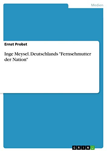 Inge Meysel. Deutschlands Fernsehmutter der Nation