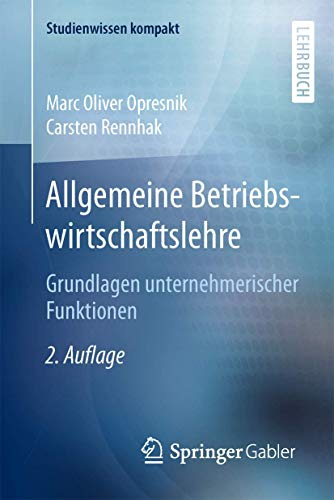 Allgemeine Betriebswirtschaftslehre: Grundlagen unternehmerischer Funktionen (Studienwissen kompakt)