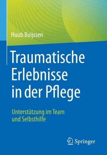 Traumatische Erlebnisse in der Pflege: Unterstützung im Team und Selbsthilfe