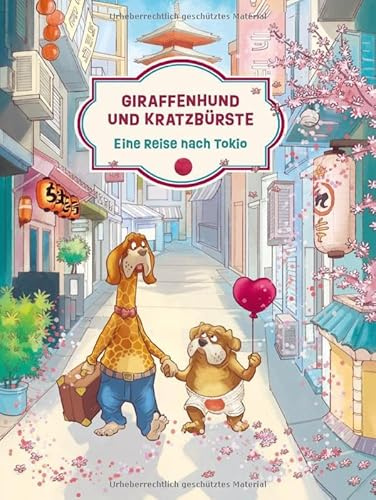 Giraffenhund und Kratzbürste - Eine Reise nach Tokio: Die Geschichte einer Frohnatur und ihres schlechtgelaunten Freundes. Ein Kinderbuch über Reisen und ungleiche Freunde. Zum Vorlesen ab 5 Jahren.