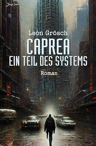 Caprea - Ein Teil des Systems: Ein dystopischer Science-Fiction-Roman