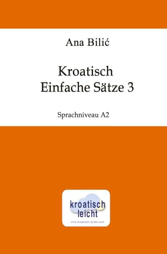 Kroatisch: Einfache Sätze 3: Sprachniveau A2