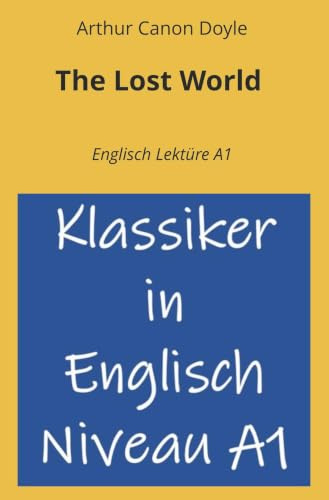 The Lost World: Englisch Lektüre A1 (Klassiker in Englisch Niveau A1)