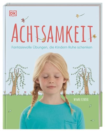Achtsamkeit: Fantasievolle Übungen, die Kindern Ruhe schenken
