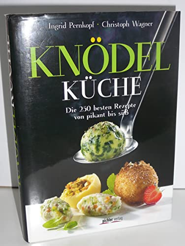 Knödelküche: Die 250 besten Rezepte von pikant bis süß