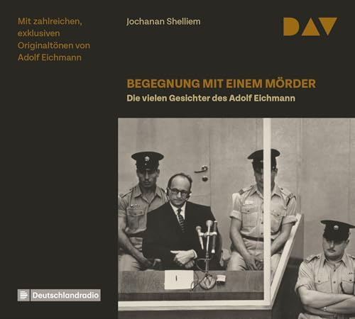 Begegnung mit einem Mörder – Die vielen Gesichter des Adolf Eichmann: Feature mit Dieter Mann, Udo Schenk und Jürgen Holtz (3 CDs)