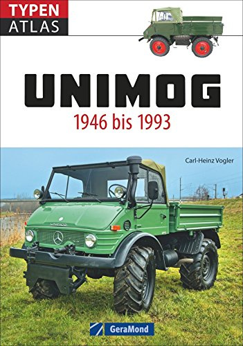 Typenatlas Unimog. Alle Unimog-Klassiker seit 1946 bis 1993. Der fundierte Typenkompass für alle Fans von Ur-Unimog, Boehringer und weiteren Unimog-Baureihen. Mit technischen Daten zu allen Modellen.