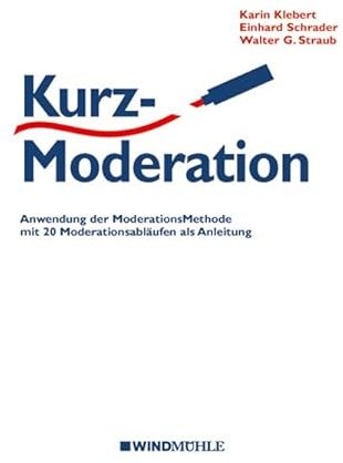 KurzModeration: Anwendung der ModerationsMethode mit 20 Moderationsabläufen als Anleitung