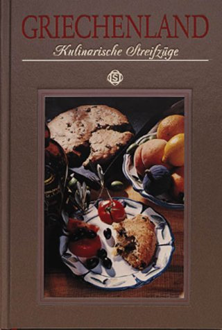 Griechenland - Kulinarische Streifzüge: Mit 60 Rezepten