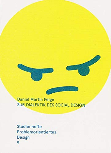 Zur Dialektik des Social Design – Ästhetik und Kritik in Kunst und Design: Studienhefte Problemorientiertes Design Heft 9
