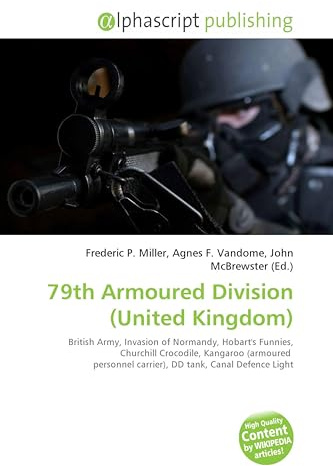 79th Armoured Division (United Kingdom): British Army, Invasion of Normandy, Hobart's Funnies, Churchill Crocodile, Kangaroo (armoured personnel carrier), DD tank, Canal Defence Light