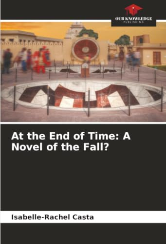 At the End of Time: A Novel of the Fall?: DE