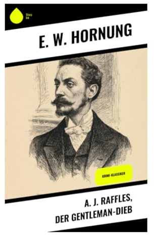 A. J. Raffles, der Gentleman-Dieb: Viktorianische Einbruchskrimis um Cricket, Juwelenraub und die moralische Ambivalenz der Oberschicht