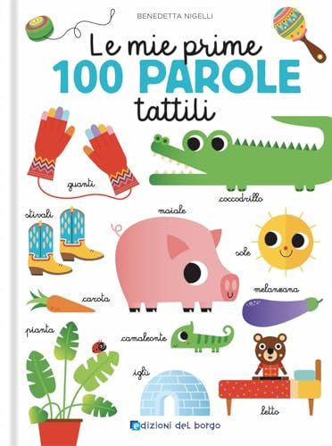 Le mie prime 100 parole tattili. Toccalibri. Ediz. a colori