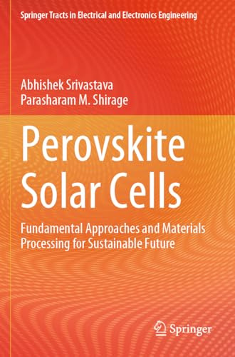 Perovskite Solar Cells: Fundamental Approaches and Materials Processing for Sustainable Future (Springer Tracts in Electrical and Electronics Engineering)