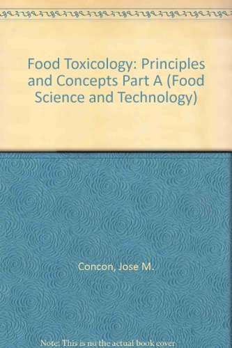 Food Toxicology: Principles and Concepts Part A (Food Science and Technology)
