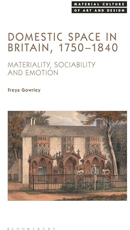 Domestic Space in Britain, 1750-1840: Materiality, Sociability and Emotion (Material Culture of Art and Design)