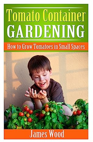 Tomato Container Gardening: How to Grow Tomatoes in Small Spaces