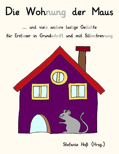 Die Wohnung der Maus: ... und viele andere lustige Gedichte für Erstleser in Grundschrift und mit Silbentrennung