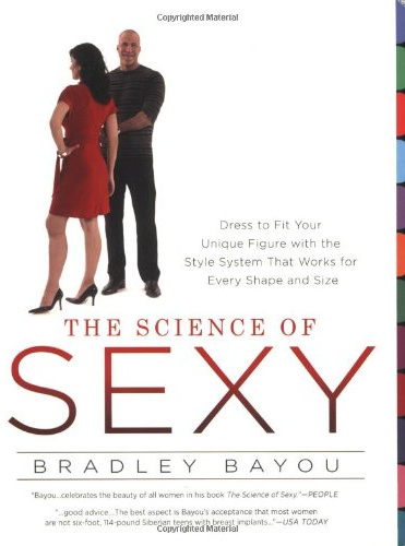 The Science of Sexy: Dress to Fit Your Unique Figure With the Style System that Works for Every Shape and Size
