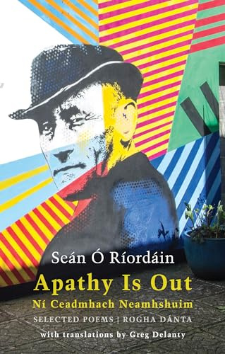 Apathy Is Out: Selected Poems / Ní Ceadmhach Neamhshuim: Rogha Dánta