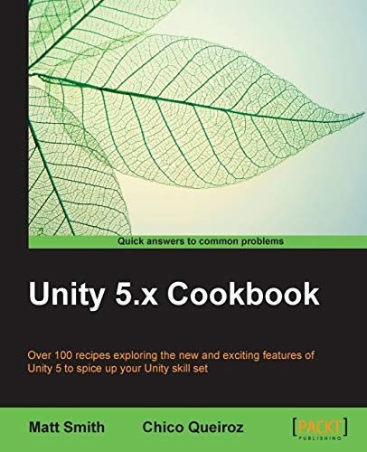 Unity 5.x Cookbook: More than 100 solutions to build amazing 2D and 3D games with Unity (English Edition)