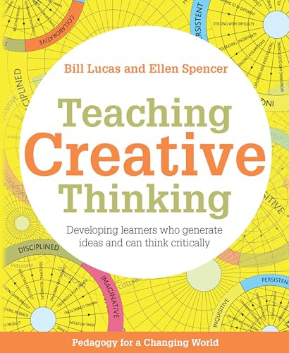 Teaching Creative Thinking: Developing learners who generate ideas and can think critically (Pedagogy for a Changing World)