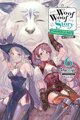 Woof Woof Story: I Told You to Turn Me Into a Pampered Pooch, Not Fenrir!, Vol. 6 (light novel) (Volume 6) (Woof Woof Story (light novel), 6)