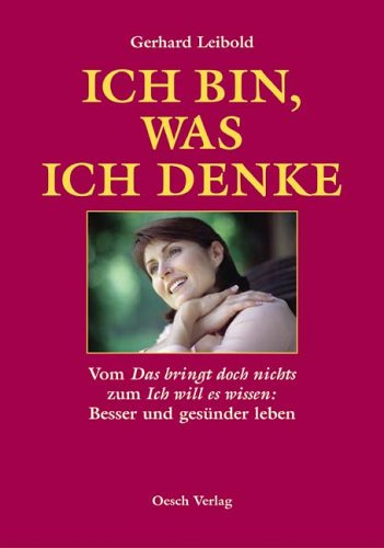 Ich bin, was ich denke: Vom Das bringt doch nichts zum Ich will es wissen: Besser und gesünder leben