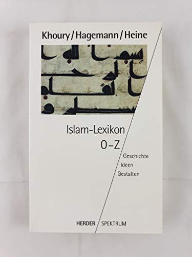 Islam - Lexikon. Geschichte - Ideen - Gestalten.
