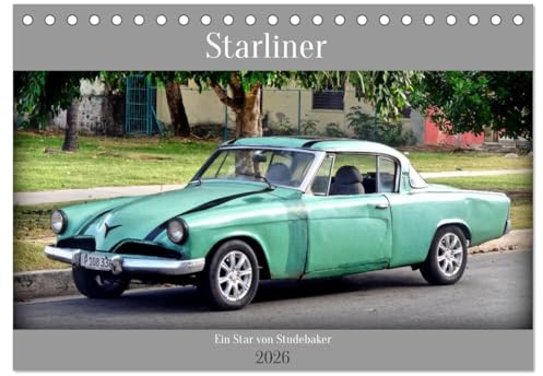 Starliner - Ein Star von Studebaker (Tischkalender 2026 DIN A5 quer), CALVENDO Monatskalender: Der US-Oldtimer Starliner aus dem Jahre 1953 in Kuba (CALVENDO Mobilitaet)