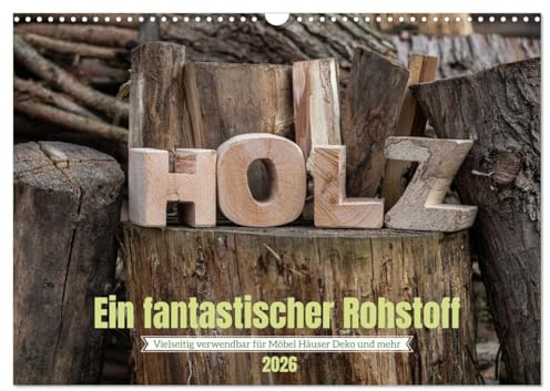 Holz, ein fantastischer Rohstoff. (Wandkalender 2026 DIN A3 quer), CALVENDO Monatskalender: Ein elementarer Naturrohstoff der immer noch beliebt ist. (CALVENDO Natur)