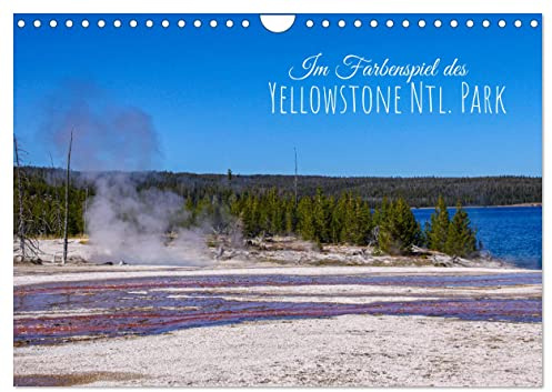 Im Farbenspiel des Yellowstone Natl. Park (Wandkalender 2026 DIN A4 quer), CALVENDO Monatskalender: Unglaubliche Farben aus Wasser, Schlamm und Algen (CALVENDO Orte)
